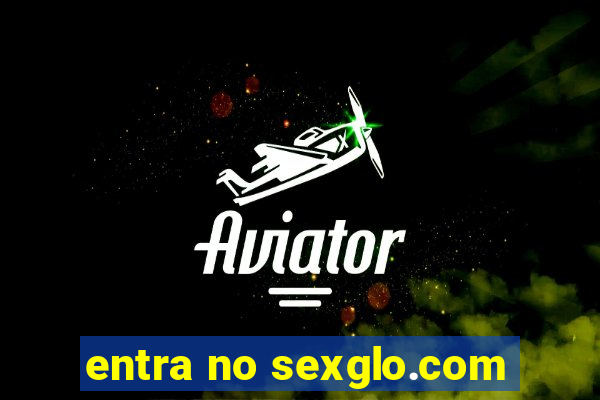 entra no sexglo.com